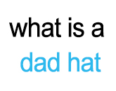 What is a Dad Hat ? - From Factory's View