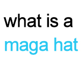 What is a Maga Hat ?